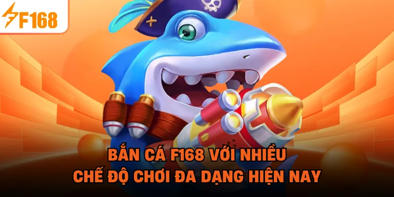Bắn cá F168 với nhiều chế độ chơi đa dạng hiện nay