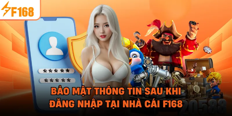 Bảo mật thông tin sau khi đăng nhập tại nhà cái F168