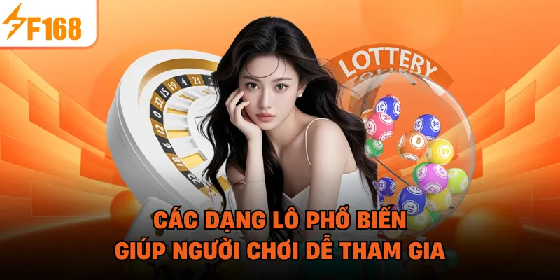 Các dạng lô phổ biến giúp người chơi dễ tham gia 