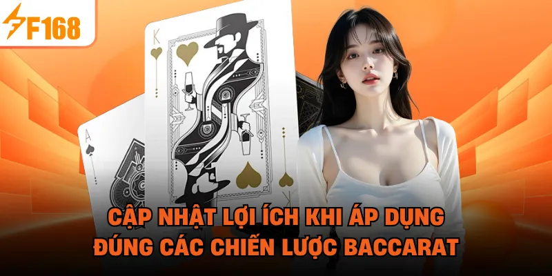Cập nhật lợi ích khi áp dụng đúng các chiến lược Baccarat