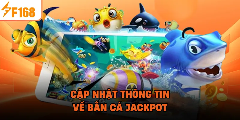 Cập nhật thông tin về Bắn Cá Jackpot