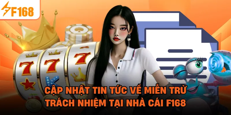 Cập nhật tin tức về miễn trừ trách nhiệm tại nhà cái F168