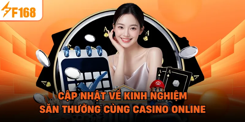 Cập nhật về kinh nghiệm săn thưởng cùng Casino online