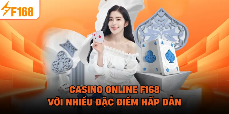 Casino online F168 với nhiều đặc điểm hấp dẫn
