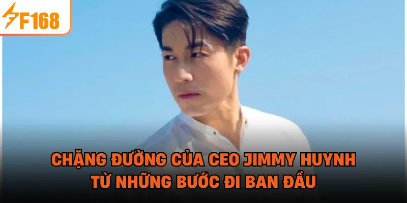 Chặng đường của CEO Jimmy Huynh từ những bước đi ban đầu