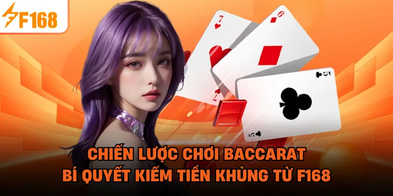 Chiến Lược Chơi Baccarat - Bí Quyết Kiếm Tiền Khủng Từ F168