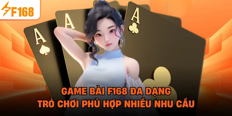 Game bài F168 đa dạng trò chơi phù hợp nhiều nhu cầu