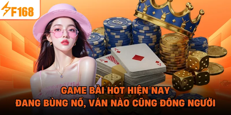 Game Bài Hot Hiện Nay Đang Bùng Nổ, Ván Nào Cũng Đông Người