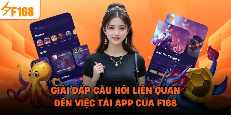 Giải đáp câu hỏi liên quan đến việc tải app của F168