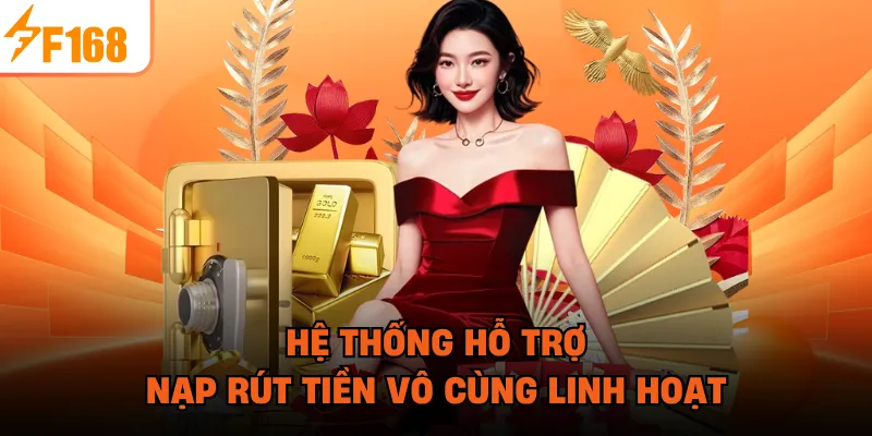 Hệ thống hỗ trợ nạp rút tiền vô cùng linh hoạt
