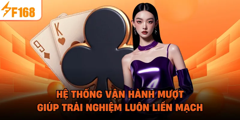 Hệ thống vận hành mượt giúp trải nghiệm luôn liền mạch