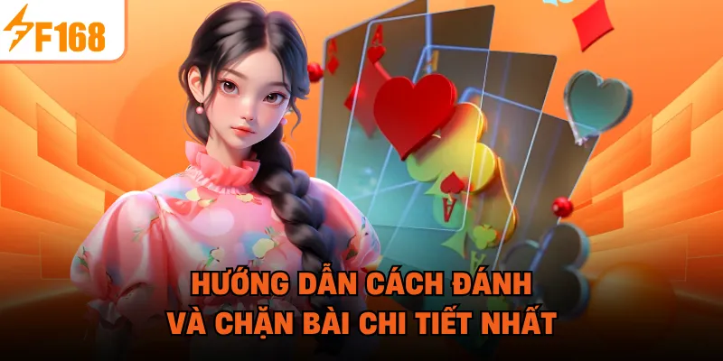 Hướng dẫn cách đánh và chặn bài chi tiết nhất