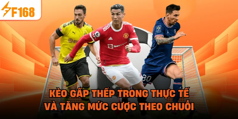 Kèo Gấp Thếp Trong Thực Tế Và Tăng Mức Cược Theo Chuỗi