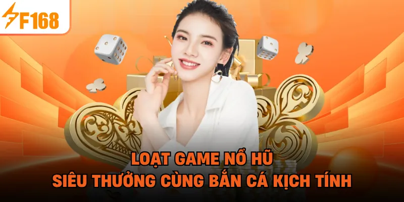 Loạt game nổ hũ siêu thưởng cùng bắn cá kịch tính