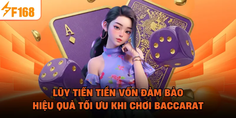 Lũy tiến tiền vốn đảm bảo hiệu quả tối ưu khi chơi Baccarat