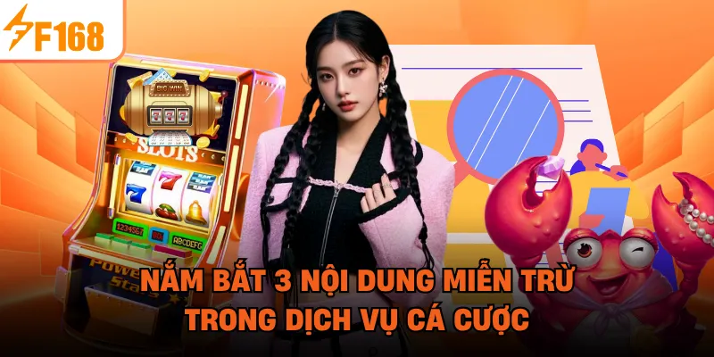 Nắm bắt 3 nội dung miễn trừ trong dịch vụ cá cược