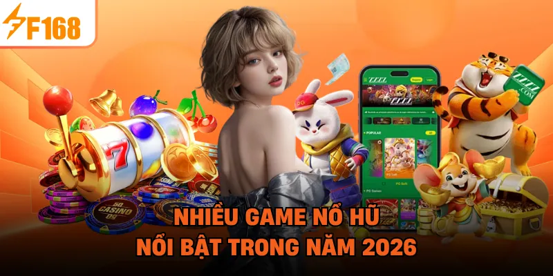 Nhiều game nổ hũ nổi bật trong năm 2026