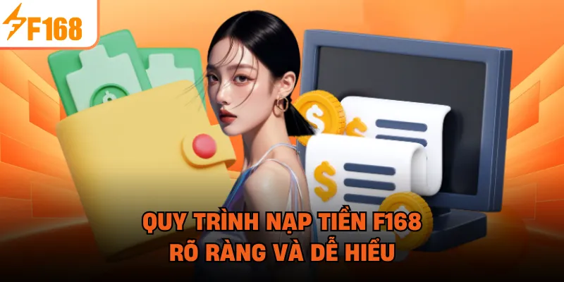 Quy trình nạp tiền F168 rõ ràng và dễ hiểu