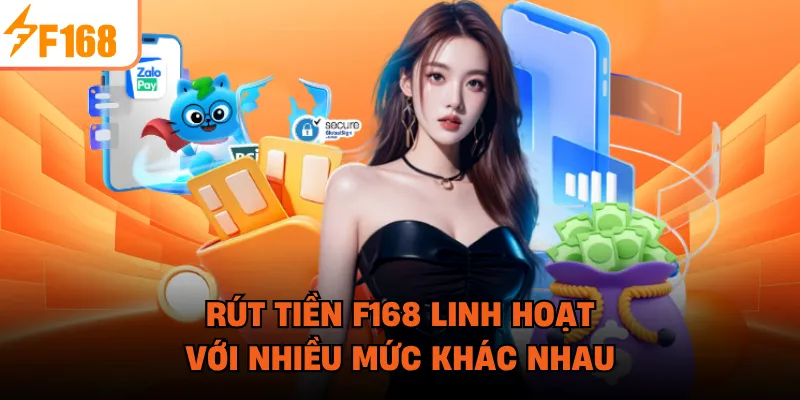 Rút tiền F168 linh hoạt với nhiều mức khác nhau