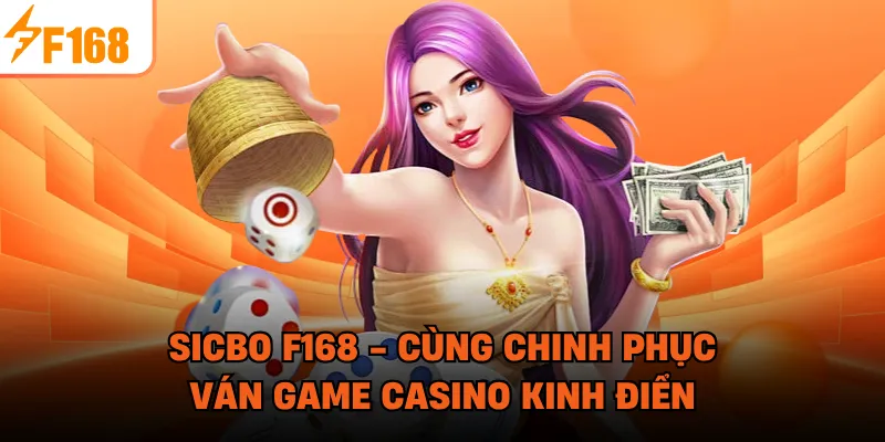 Sicbo F168 - Cùng Chinh Phục Ván Game Casino Kinh Điển