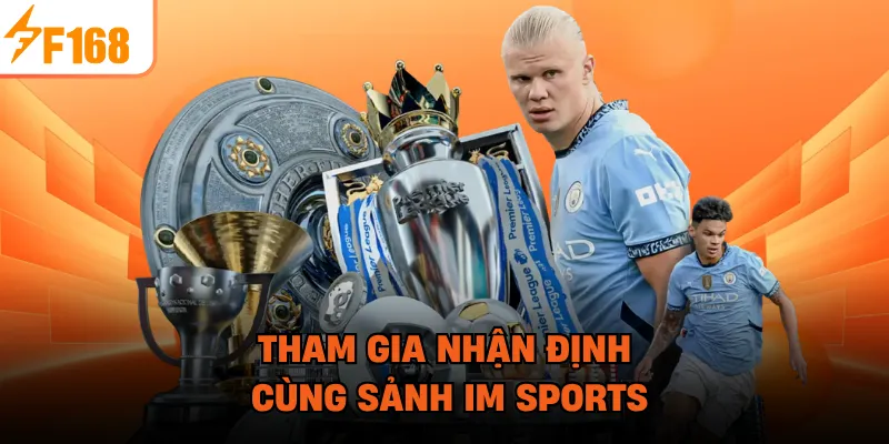 Tham gia nhận định cùng sảnh IM Sports