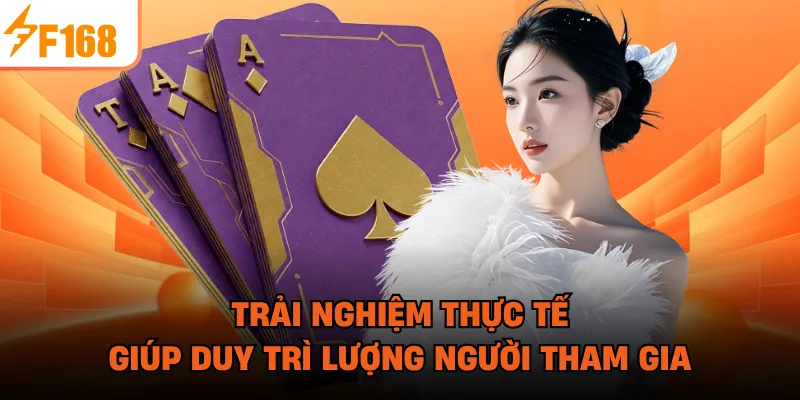 Trải nghiệm thực tế giúp duy trì lượng người tham gia