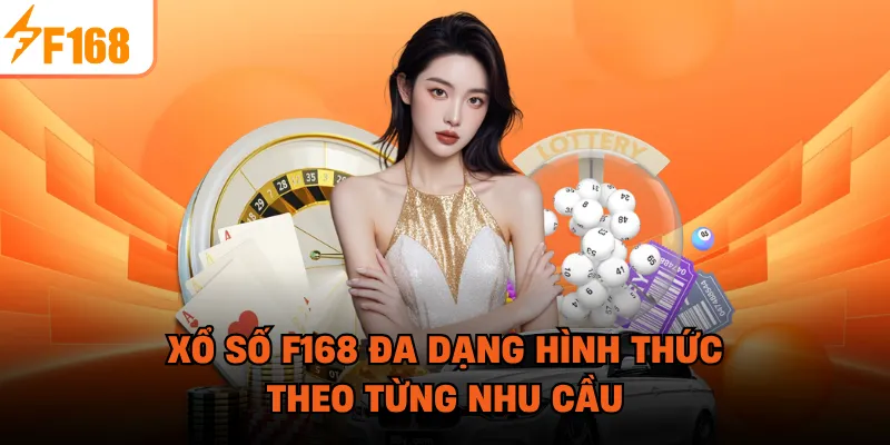  Xổ số F168 đa dạng hình thức theo từng nhu cầu