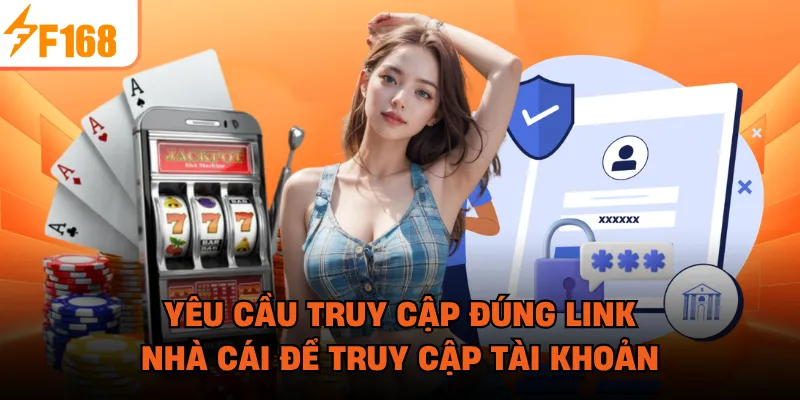 Yêu cầu truy cập đúng link nhà cái để truy cập tài khoản